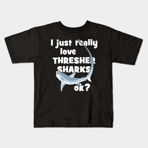 I just really love thresher sharks ok? Kids T-Shirt by NicGrayTees